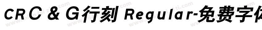 CRＣ＆Ｇ行刻 Regular字体转换